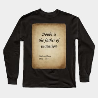 Ambrose Bierce, Story Writer, Journalist, Poet, and Civil War Veteran. Doubt is the father of invention. Long Sleeve T-Shirt